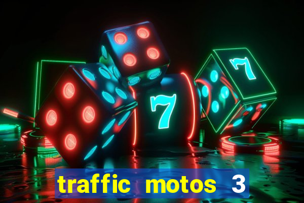 traffic motos 3 dinheiro infinito